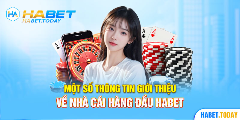 Một số thông tin giới thiệu về nhà cái hàng đầu Habet