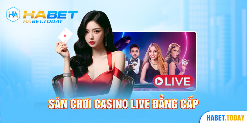 Sân chơi Casino Live đẳng cấp