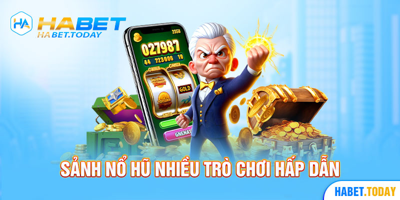 Sảnh nổ hũ nhiều trò chơi hấp dẫn