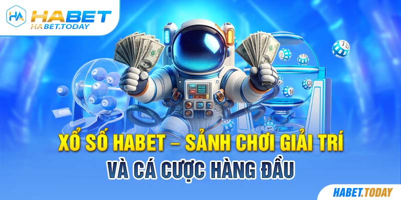 Xổ số Habet - Sảnh chơi giải trí và cá cược hàng đầu