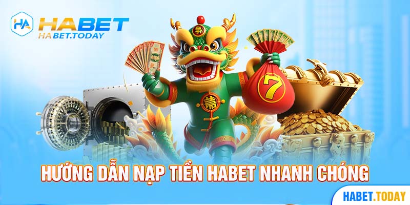 Hướng dẫn nạp tiền Habet nhanh chóng