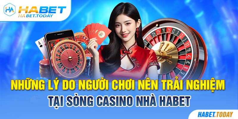 Những lý do người chơi nên trải nghiệm tại sòng casino nhà habet